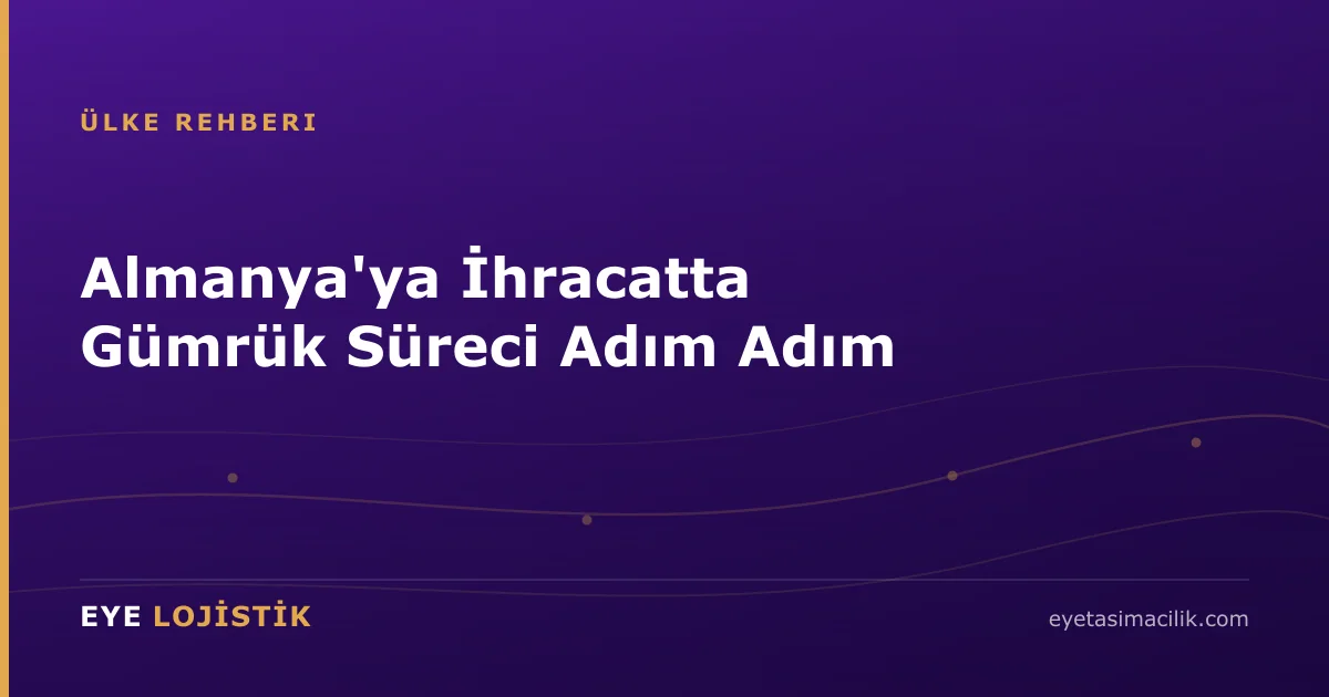 Almanya'ya İhracatta Gümrük Süreci Adım Adım