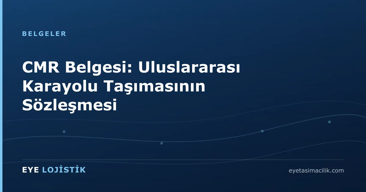 CMR Belgesi: Uluslararası Karayolu Taşımasının Sözleşmesi