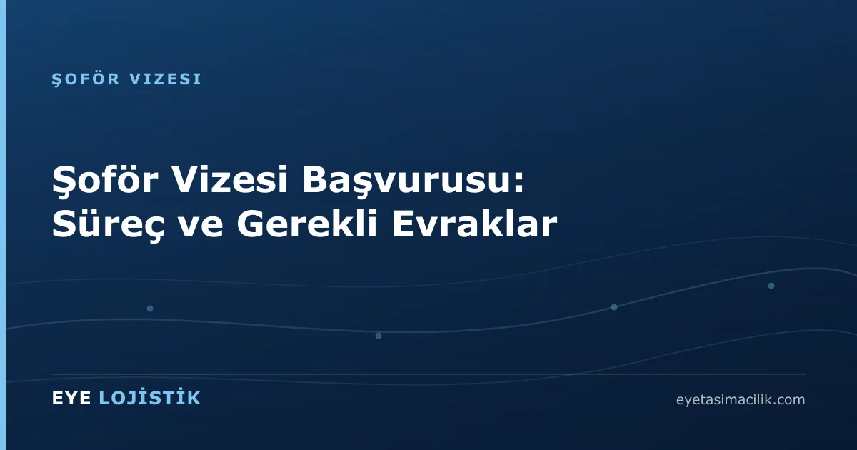 Şoför Vizesi Başvurusu: Süreç ve Gerekli Evraklar